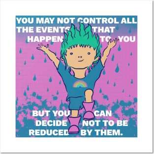 Inspiring Quote - You May Not Control All the Events That Happen to Your But You Can Decide Not to Be Reduced By Them Posters and Art